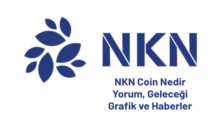 NKN Coin Nedir? Geleceği, Yorum, Grafik Verileri ve Analizi.
