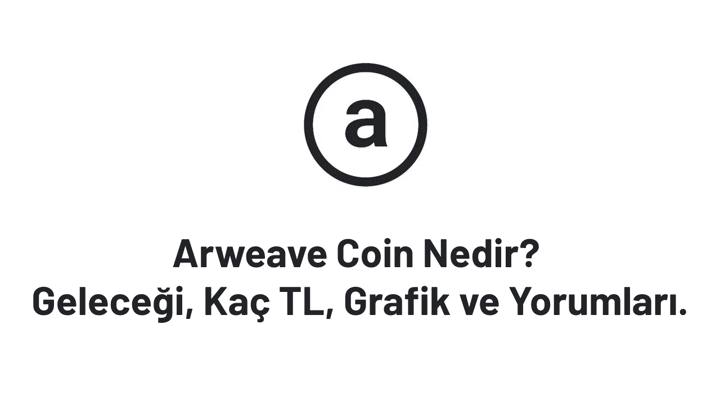 Arweave Coin Nedir? Yorum, Grafik, Geleceği ve Kaç TL?