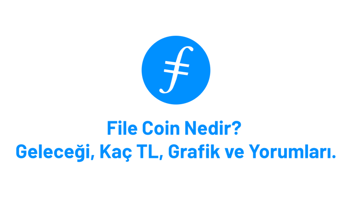 File Coin Nedir? Yorum, Grafik, Geleceği ve Kaç TL?