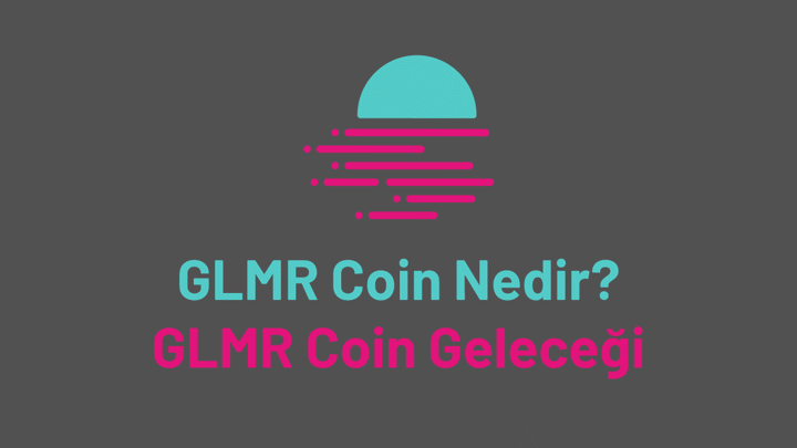 GLMR Coin Nedir? GLMR Coin Yorum, GLMR Coin Geleceği Analizi