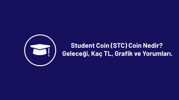 Student Coin (STC) Nedir? Geleceği, Kaç TL, Grafik ve Yorumları.