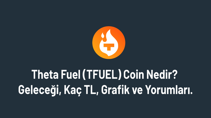 Theta Fuel (TFUEL) Coin Nedir? Geleceği, Kaç TL, Grafik ve Yorum.